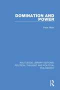 Domination and Power (Routledge Library Editions: Political Thought and Political Philosophy #41)