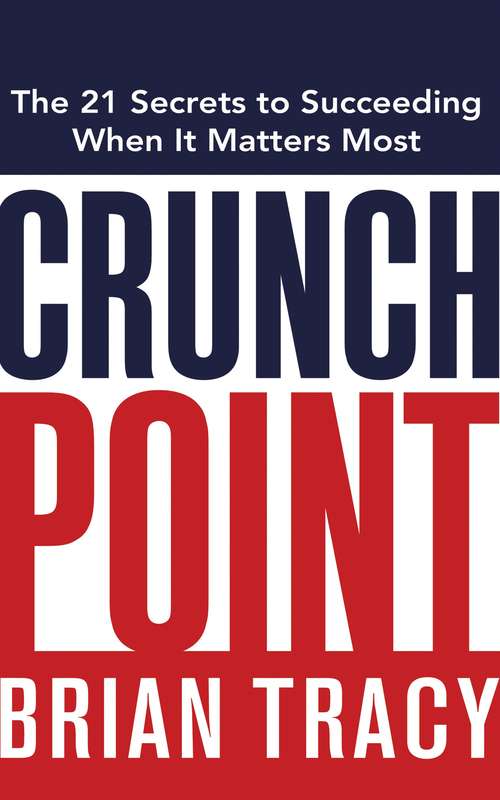Book cover of Crunch Point: The Secret to Succeeding When It Matters Most