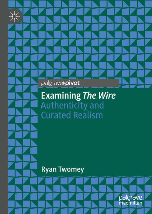 Book cover of Examining The Wire: Authenticity and Curated Realism (1st ed. 2020)