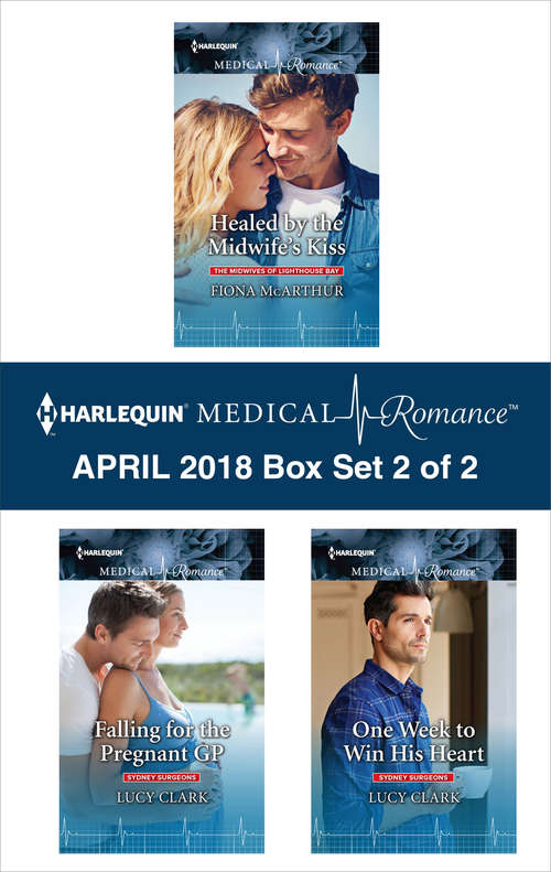 Book cover of Halequin Medical Romance April 2018 - Box Set 2 of 2: Healed By The Midwife's Kiss Falling For The Pregnant Gp One Week To Win His Heart