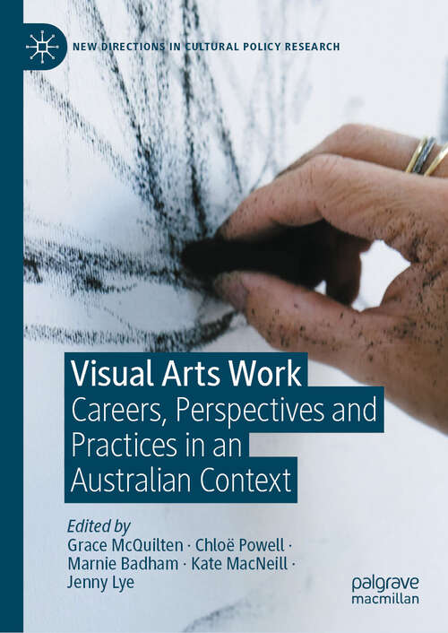 Book cover of Visual Arts Work: Careers, Perspectives and Practices in an Australian Context (New Directions in Cultural Policy Research)