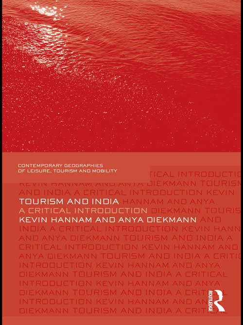Tourism and India: A Critical Introduction (Contemporary Geographies of Leisure, Tourism and Mobility)