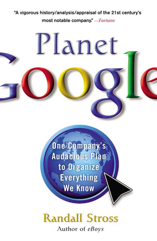 Book cover of Planet Google: One Company's Audacious Plan to Organize Everything We Know