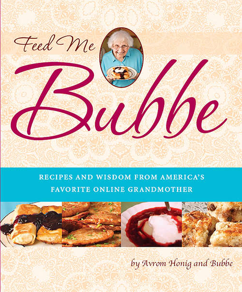 Book cover of Feed Me Bubbe: Recipes and Wisdom from America's Favorite Online Grandmother