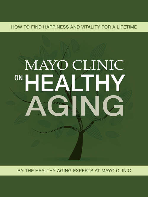 Book cover of Mayo Clinic on Healthy Aging: How to Find Happiness and Vitality for a Lifetime