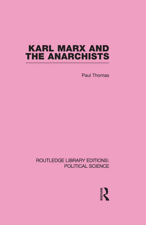 Karl Marx and the Anarchists Library Editions: Political Science Volume 60