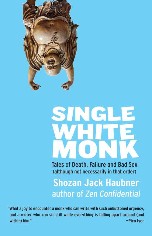 Book cover of Single White Monk: Tales of Death, Failure, and Bad Sex (Although Not Necessarily in that Order)
