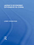 Japan's Economic Offensive in China (Routledge Library Editions: Japan)