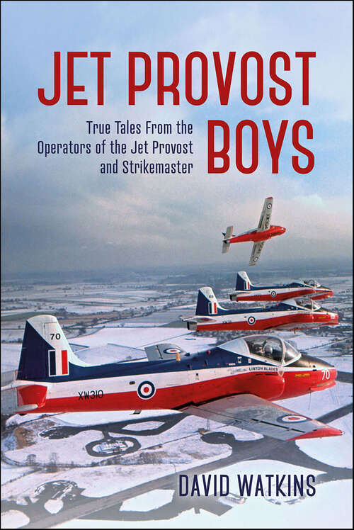 Book cover of Jet Provost Boys: True Tales from the Operators of the Jet Provost and Strikemaster