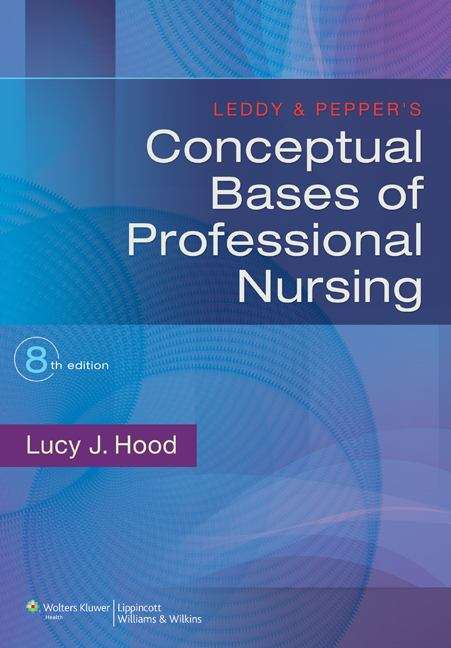 Leddy & Pepper's Conceptual Bases of Professional Nursing, Edition 8