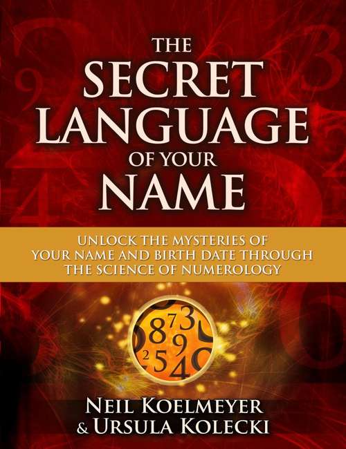 Book cover of The Secret Language of Your Name: Unlock the Mysteries of Your Name and Birth Date through the Science of Numerology