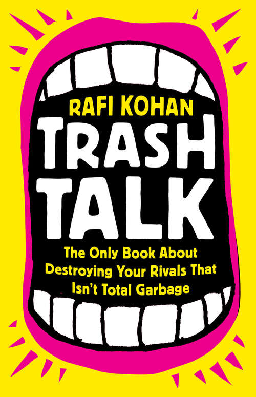 Book cover of Trash Talk: The Only Book About Destroying Your Rivals That Isn't Total Garbage