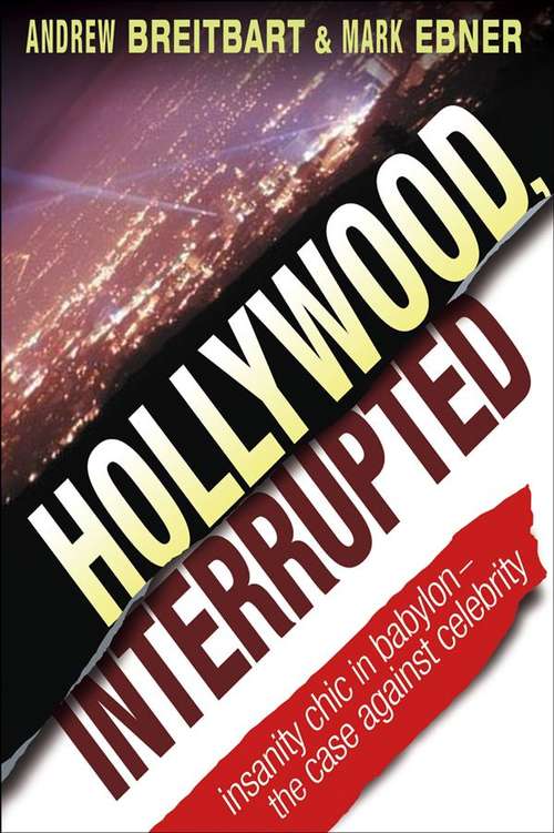 Hollywood, Interrupted: Insanity Chic in Babylon -- The Case Against Celebrity