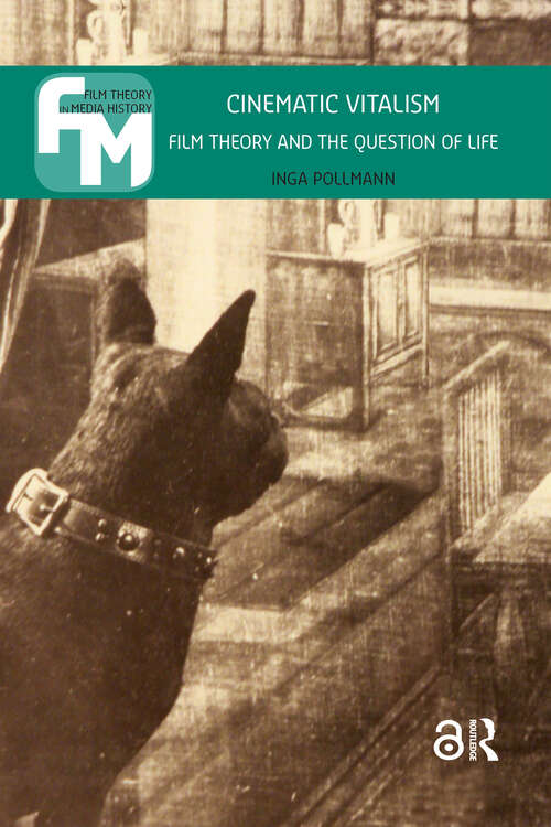 Book cover of Cinematic Vitalism: Film Theory and the Question of Life (1) (Film Theory in Media History)