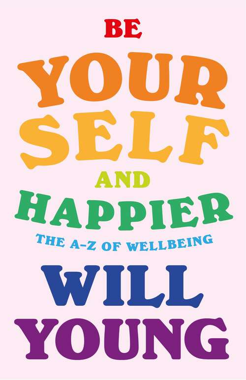 Book cover of Be Yourself and Happier: The A-Z of Wellbeing