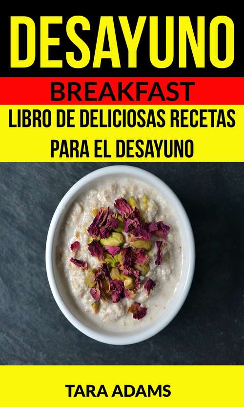 Desayuno: Libro de deliciosas recetas para el desayuno