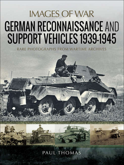German Reconnaissance and Support Vehicles, 1939–1945 (Images Of War Ser.)