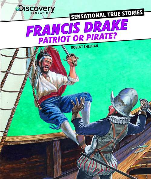 Book cover of Francis Drake: Patriot or Pirate? (Discovery Education: Sensational True Stories)