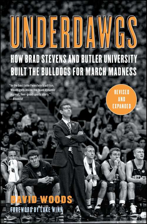 Underdawgs: How Brad Stevens and the Butler Bulldogs Marched Their Way to the Brink of College Basketball's National Championship