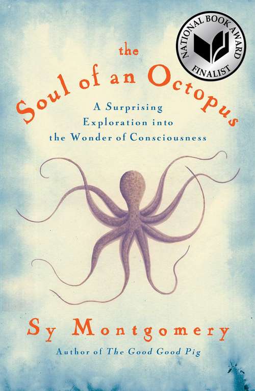 The Soul of an Octopus: A Playful Exploration Into the Wonder of Consciousness