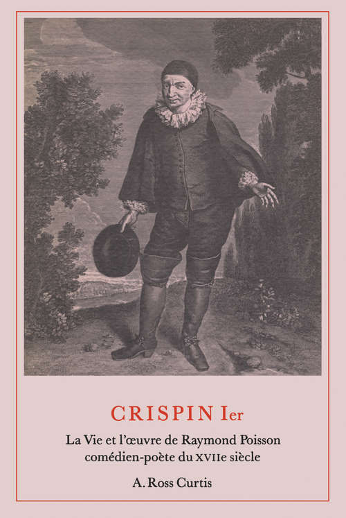 Book cover of Crispien Ier: La Vie et l'œuvre de Raymond Poisson comédien-poète du XVIIe siècle