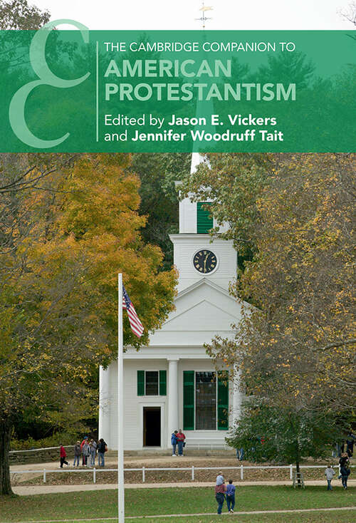 The Cambridge Companion to American Protestantism (Cambridge Companions to Religion)
