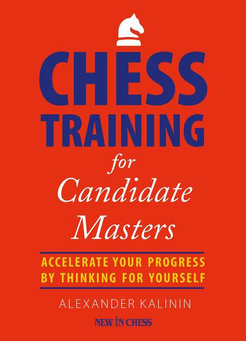 Book cover of Chess Training for Candidate Masters: Accelerate Your Progress by Thinking for Yourself