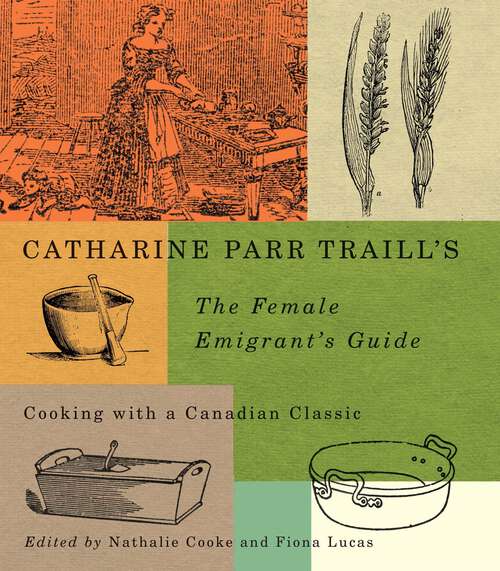 Book cover of Catharine Parr Traill’s The Female Emigrant’s Guide: Cooking with a Canadian Classic (2) (Carleton Library Series)
