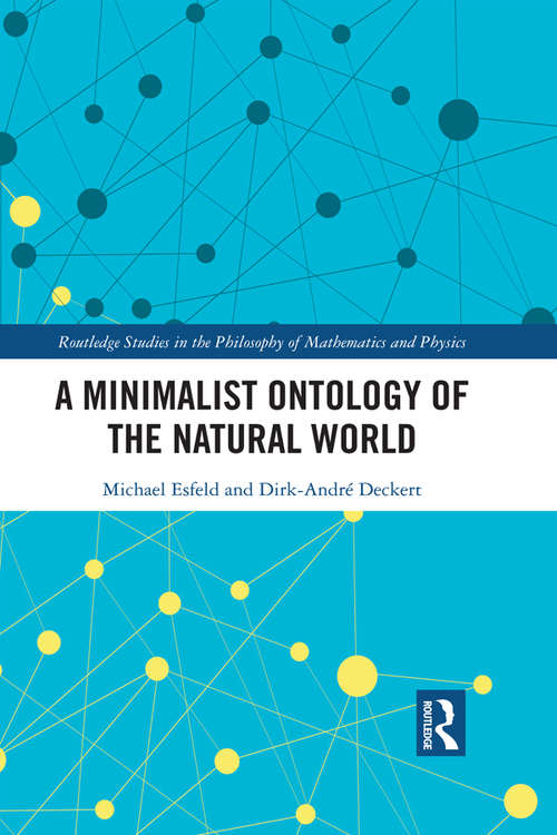 A Minimalist Ontology of the Natural World (Routledge Studies in the Philosophy of Mathematics and Physics)