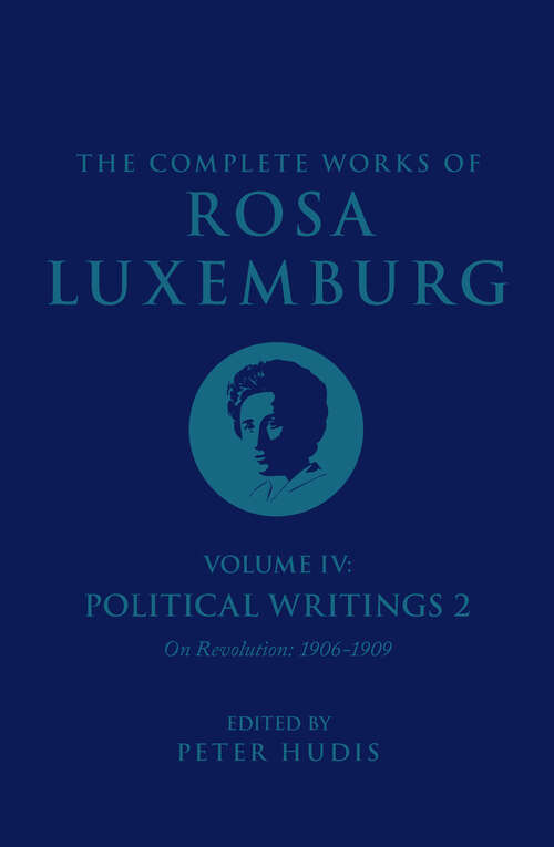 Book cover of The Complete Works of Rosa Luxemburg Volume IV: Political Writings 2, On Revolution (1906-1909)