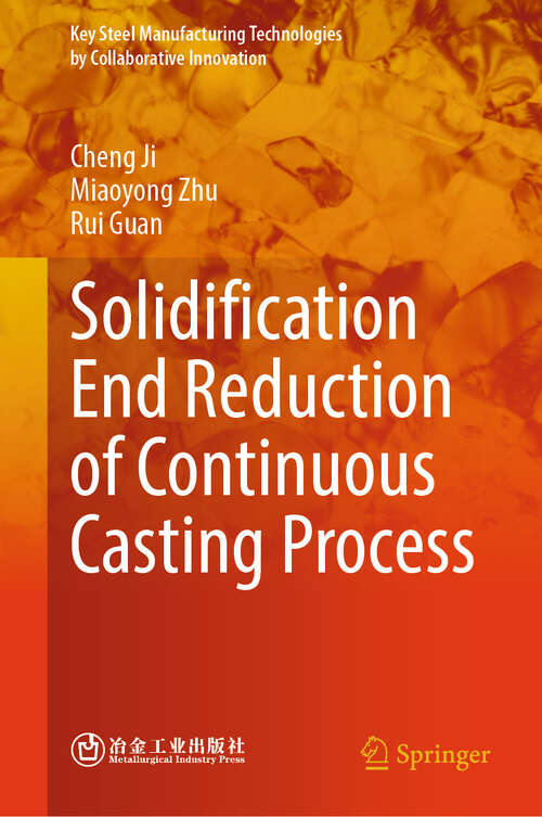 Book cover of Solidification End Reduction of Continuous Casting Process (Key Steel Manufacturing Technologies by Collaborative Innovation)