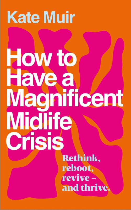 Book cover of How to Have a Magnificent Midlife Crisis