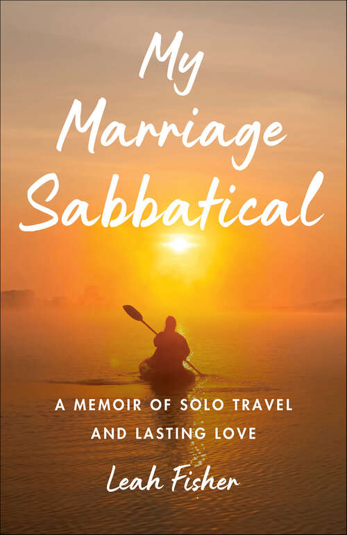 Book cover of My Marriage Sabbatical: A Memoir of Solo Travel and Lasting Love