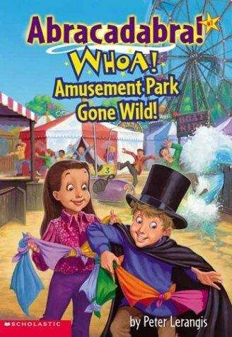 Book cover of Whoa! Amusement Park Gone Wild! (Abracadabra Series #7)