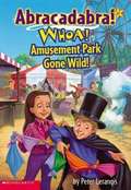 Whoa! Amusement Park Gone Wild! (Abracadabra Series #7)