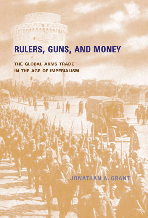 Book cover of Rulers, Guns, and Money: The Global Arms Trade in the Age of Imperialism