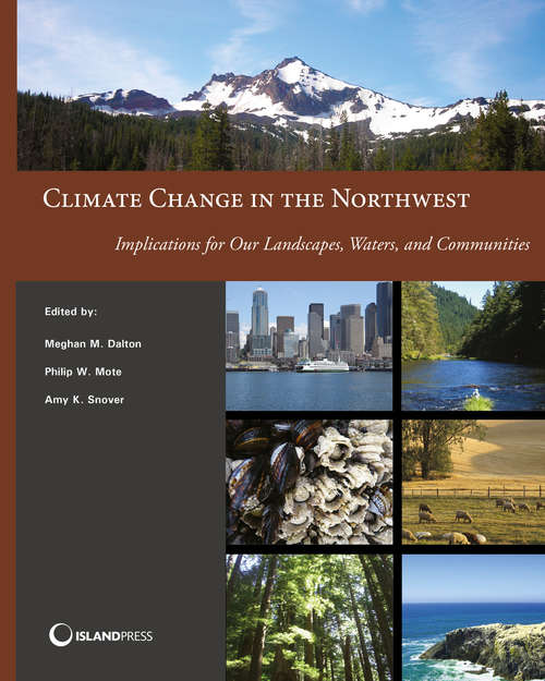 Climate Change in the Northwest: Implications for Our Landscapes, Waters, and Communities (NCA Regional Input Reports)