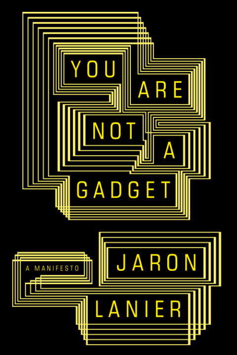 Book cover of You Are Not a Gadget: A Manifesto