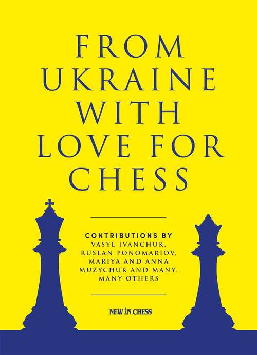 Book cover of From Ukraine with Love for Chess: With contributions by Vasyl Ivanchuk, Ruslan Ponomariov, Mariya and Anna Muzychuk and many, many others