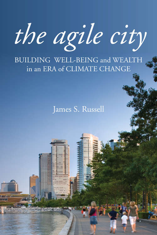 The Agile City: Building Well-being and Wealth in an Era of Climate Change