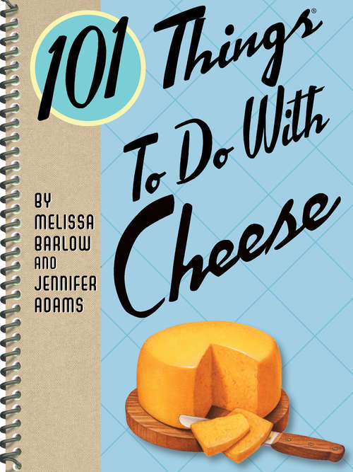 Book cover of 101 Things To Do With Cheese (101 Things To Do With)