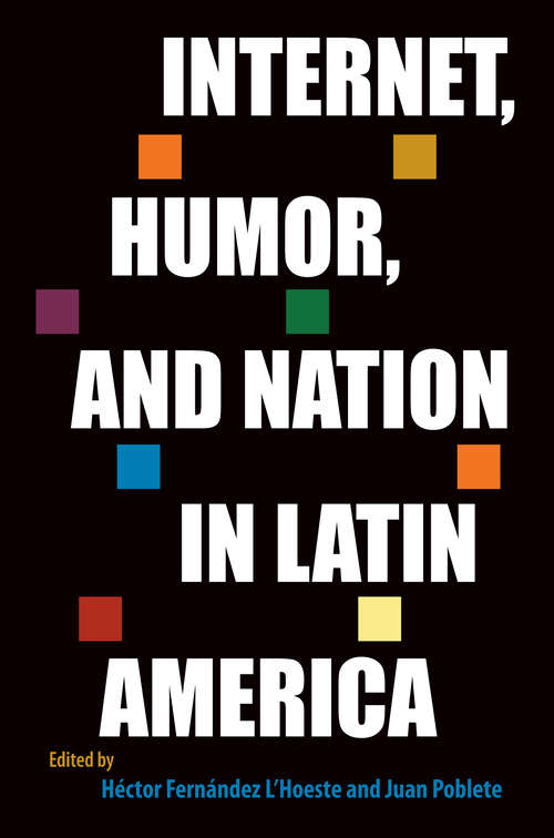 Book cover of Internet, Humor, and Nation in Latin America (Reframing Media, Technology, and Culture in Latin/o America)