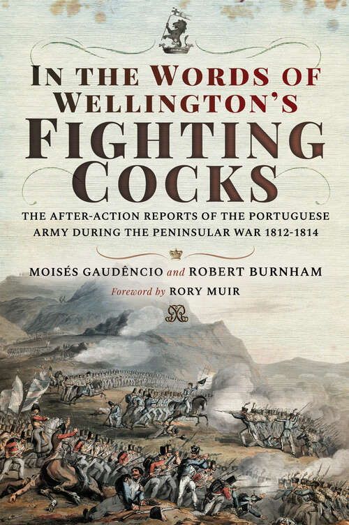Book cover of In the Words of Wellington's Fighting Cocks: The After-action Reports of the Portuguese Army during the Peninsular War 1812–1814
