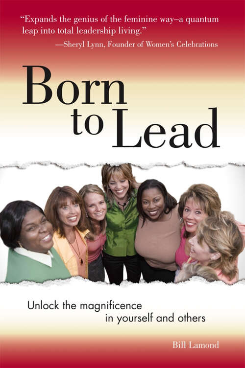 Book cover of Born to Lead: Unlock the Magnificence in Yourself and Others