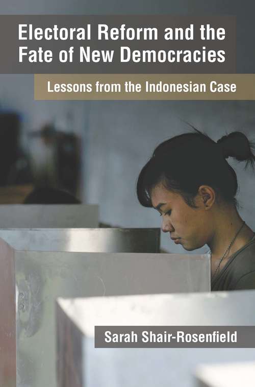 Electoral Reform and the Fate of New Democracies: Lessons from the Indonesian Case (Weiser Center for Emerging Democracies)