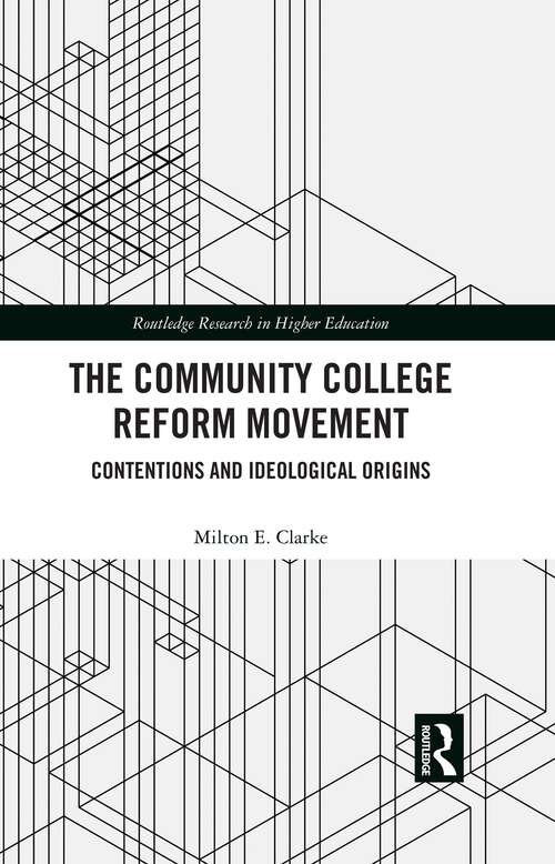 Book cover of The Community College Reform Movement: Contentions and Ideological Origins (1) (Routledge Research in Higher Education)