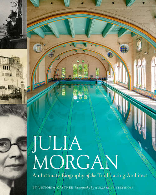 Book cover of Julia Morgan: An Intimate Portrait of the Trailblazing Architect