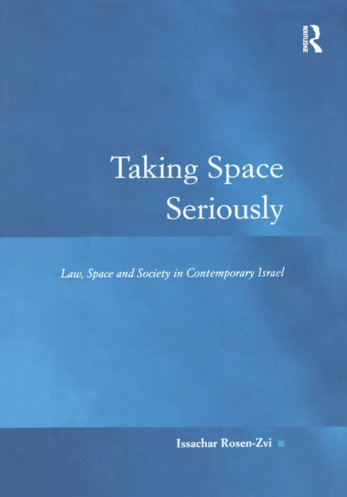 Book cover of Taking Space Seriously: Law, Space and Society in Contemporary Israel (Law, Justice and Power)