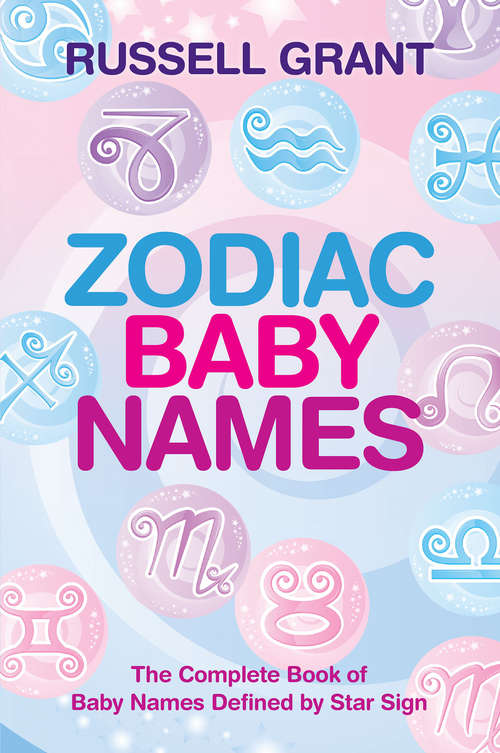 Book cover of Zodiac Baby Names: The Complete Book Of Baby Names Defined By Star Sign