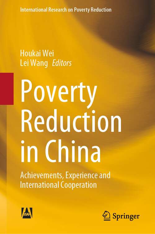 Poverty Reduction in China: Achievements, Experience and International Cooperation (International Research on Poverty Reduction)
